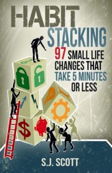 Habit Stacking: 97 Small Life Changes That Take Five Minutes or Less