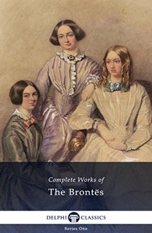 Complete Works of the Bronte Sisters: Charlotte, Emily, Anne Brontë