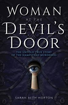 Woman at the Devil’s Door: The Untold True Story of the Hampstead Murderess