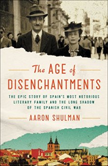 The Age of Disenchantments - the epic story of Spain’s most notorious literary family and the long shadow of the Spanish civil war