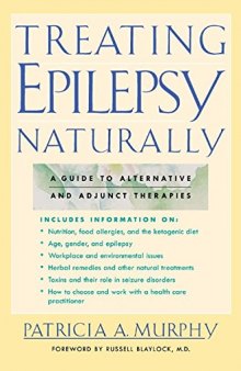 Treating Epilepsy Naturally . A Guide to Alternative and Adjunct Therapies