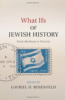 What Ifs of Jewish History. From Abraham to Zionism