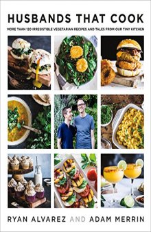Husbands That Cook More Than 120 Irresistible Vegetarian Recipes and Tales from Our Tiny Kitchen
