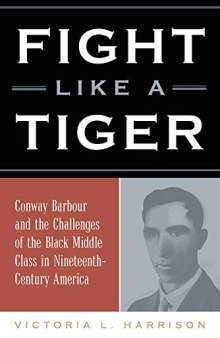 Fight Like a Tiger: Conway Barbour and the Challenges of the Black Middle Class in Nineteenth-Century America