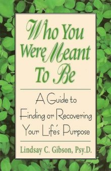 Who You Were Meant to Be: A Guide to Finding or Recovering Your Life’s Purpose