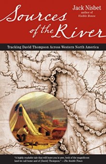 Sources of the River: Tracking David Thompson Across North America