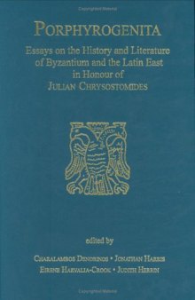 Porphyrogenita: Essays on the History and Literature of Byzantium and the Latin East in Honour of Julian Chrysostomides