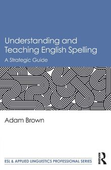 Teaching Spelling: A Practical Guide for English Language Teachers