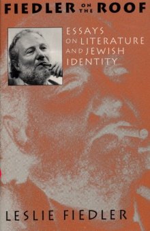 Fiedler on the Roof : Essays on Literature and Jewish Identity