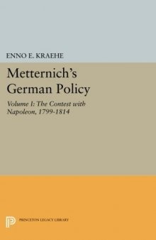 Metternich’s German Policy, Volume I: The Contest with Napoleon, 1799-1814