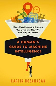 A Human’s Guide to Machine Intelligence: How Algorithms Are Shaping Our Lives and How We Can Stay in Control