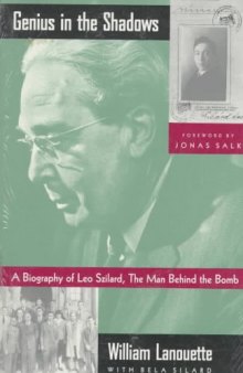 Genius in the Shadows: A Biography of Leo Szilard, the Man Behind the Bomb