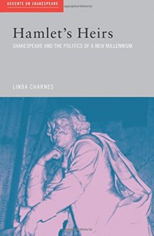Hamlet’s Heirs: Shakespeare and the Politics of a New Millennium