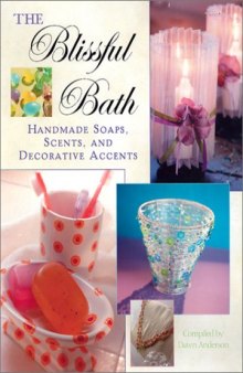 The Blissful Bath. Handmade Soaps, Scents, and Decorative Accents