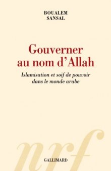 Gouverner au nom d’Allah: Islamisation et soif de pouvoir dans le monde arabe
