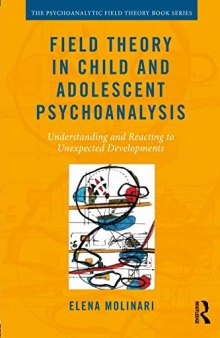 Field Theory in Child and Adolescent Psychoanalysis: Understanding and Reacting to Unexpected Developments