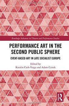 Performance Art in the Second Public Sphere: Event-Based Art in Late Socialist Europe