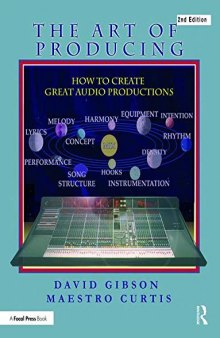 The Art of Producing: How to Create Great Audio Projects, 2nd Ed.