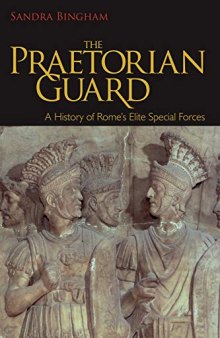 The Praetorian Guard: A History of Rome’s Elite Special Forces
