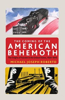 The Coming of the American Behemoth: The Origins of Fascism in the United States, 1920 -1940