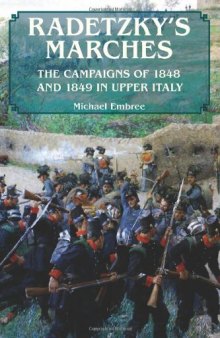 Radetzky’s Marches: The Campaigns of 1848 and 1849 in Upper Italy