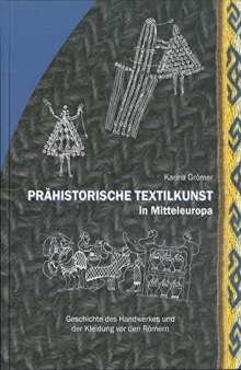 Prähistorische Textilkunst in Mitteleuropa: Geschichte des Handwerkes und Kleidung vor den Römern