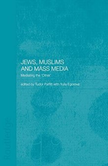 Jews, Muslims and Mass Media: Mediating the ’other’