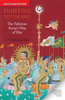 Fighting to the End: The Pakistan Army’s Way of War