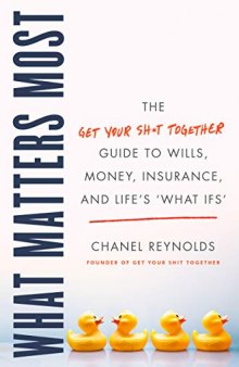 What Matters Most: The Get Your Shit Together Guide to Wills, Money, Insurance, and Life’s 