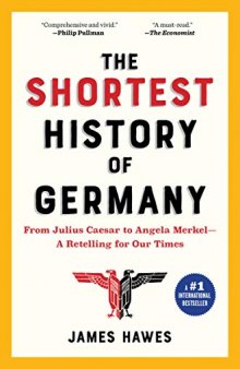 The Shortest History of Germany: From Julius Caesar to Angela Merkel—A Retelling for Our Times (2019 Edition)