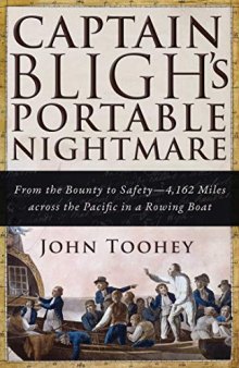 Captain Bligh’s Portable Nightmare: From the Bounty to Safety—4,162 Miles across the Pacific in a Rowing Boat