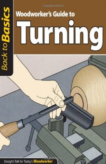Woodworker’s Guide to Turning: Straight Talk for Today’s Woodworker
