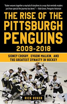 The Rise of the Pittsburgh Penguins 2009-2018: Sidney Crosby, Evgeni Malkin, and the Greatest Dynasty in Hockey