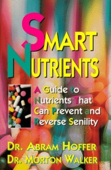 Smart Nutrients: A Guide to Nutrients That Can Prevent and Reverse Senility