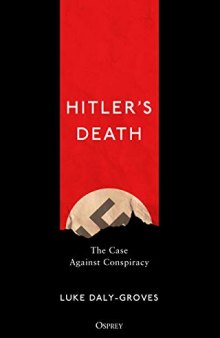 Hitler’s Death: The Case Against Conspiracy