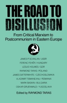 The Road to Disillusion: From Critical Marxism to Post-Communism in Eastern Europe: From Critical Marxism to Post-Communism in Eastern Europe