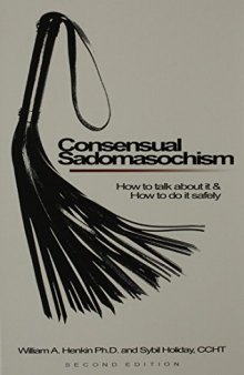 Consensual Sadomasochism: How To Talk About It And How To Do It Safely