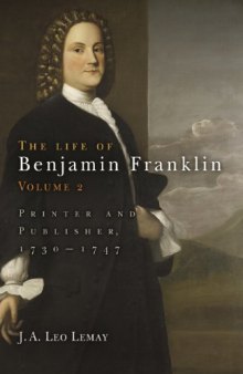 The Life of Benjamin Franklin, Volume 2: Printer and Publisher, 1730-1747