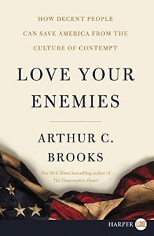 Love Your Enemies: How Decent People Can Save America from the Culture of Contempt