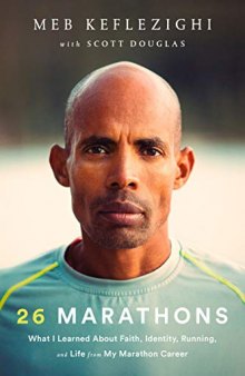 26 Marathons: What I’ve Learned About Faith, Identity, Running, and Life From Each Marathon I’ve Run