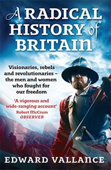 A Radical History of Britain: Visionaries, Rebels and Revolutionaries - the Men and Women Who Fought for our Freedoms