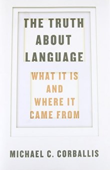 The Truth about Language: What It Is and Where It Came From