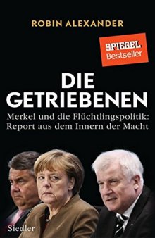 Die Getriebenen - Merkel und die Flüchtlingspolitik: Report aus dem Innern der Macht