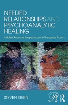 Needed Relationships and Psychoanalytic Healing: A Holistic Relational Perspective on the Therapeutic Process