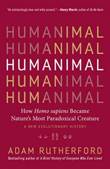 Humanimal: How Homo sapiens Became Nature’s Most Paradoxical Creature—A New Evolutionary History