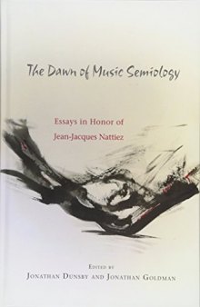 The Dawn of Music Semiology: Essays in Honor of Jean-Jacques Nattiez