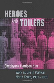Heroes and Toilers: Work as Life in Postwar North Korea, 1953–1961