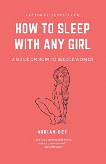 How To Sleep With Any Girl: A Guide On How To Seduce Women