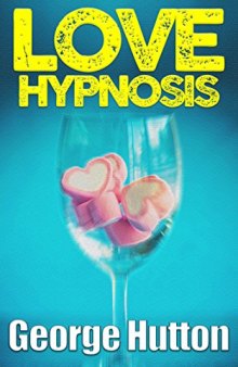 Love Hypnosis: Make Anybody Fall In Love With You With Covert Hypnosis