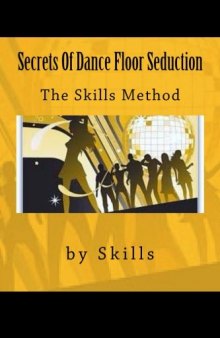 Secrets Of Dance Floor Seduction: The Skills Method